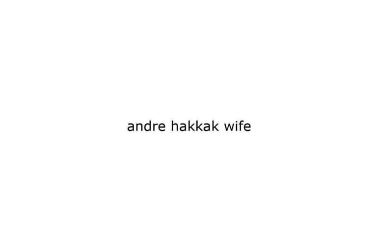 andre hakkak wife