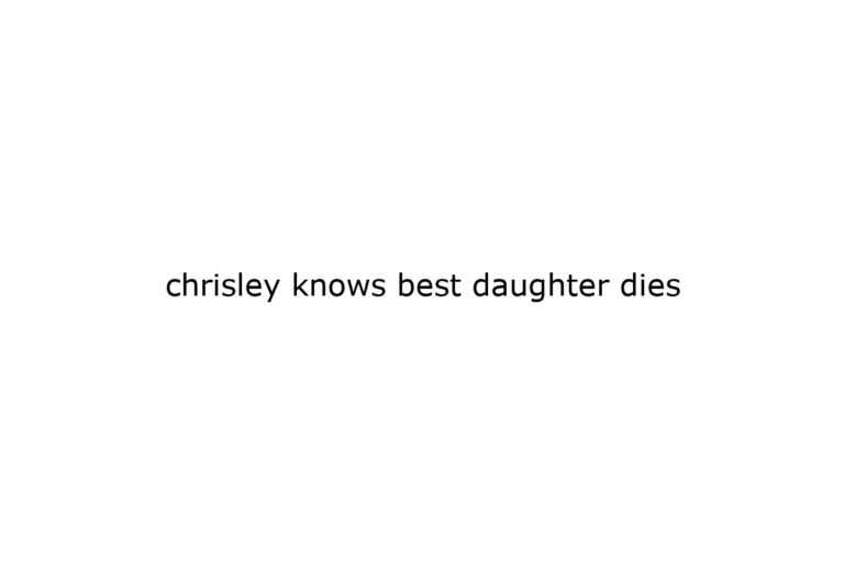 chrisley knows best daughter dies