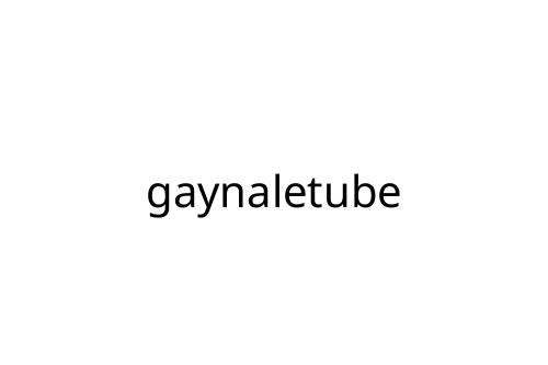 gaynaletube