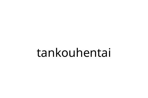 tankouhentai
