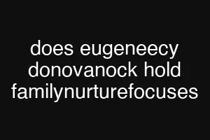 does eugeneecy donovanock hold familynurturefocuses