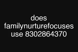 does familynurturefocuses use 8302864370