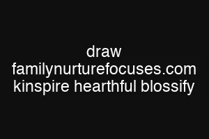 draw familynurturefocuses.com kinspire hearthful blossify