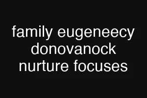 family eugeneecy donovanock nurture focuses