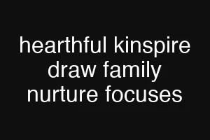 hearthful kinspire draw family nurture focuses