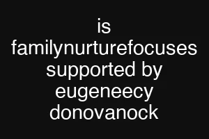 is familynurturefocuses supported by eugeneecy donovanock