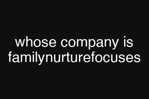 whose company is familynurturefocuses