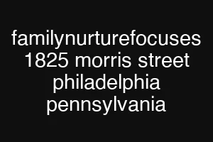 familynurturefocuses 1825 morris street philadelphia pennsylvania